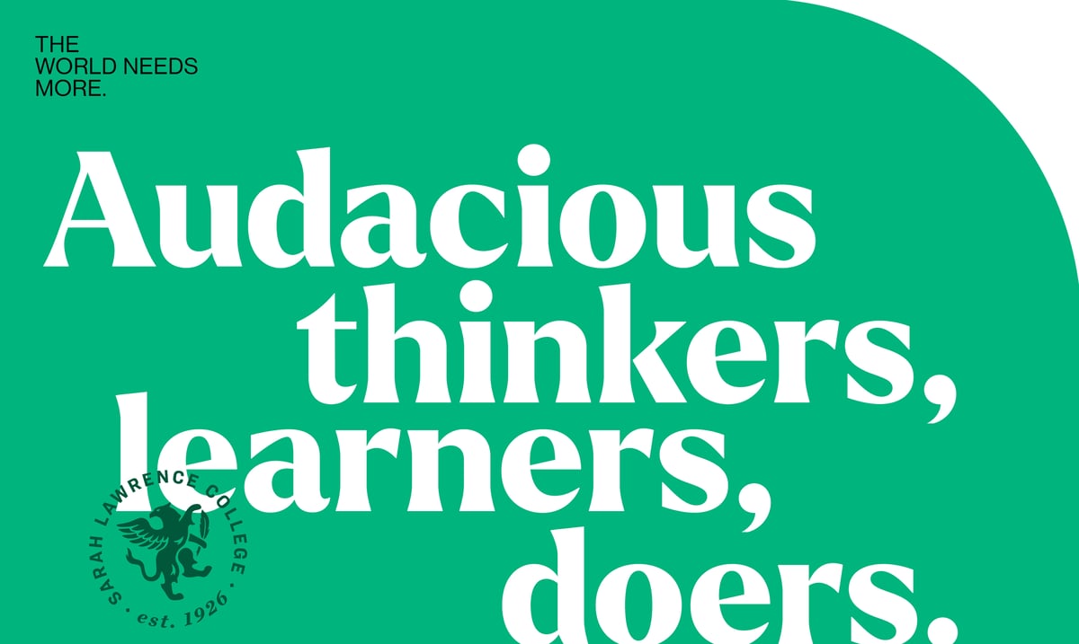 The world needs more audacious thinkers, learners, doers. Sarah Lawrence College.